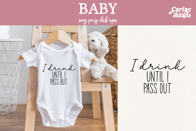 Funny Baby SVG, I Drink until I Pass out SVG