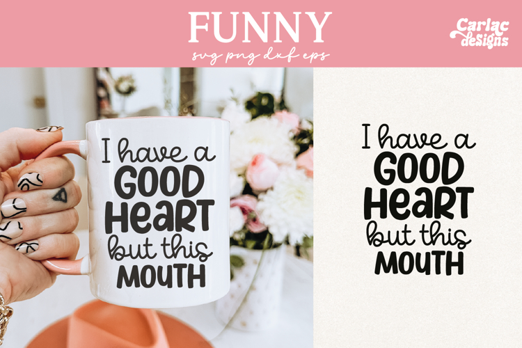 I Have a Good Heart but this Mouth SVG, Funny Sarcastic