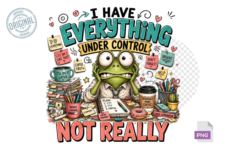 I Have Everything Under Control Not Really Frog PNG