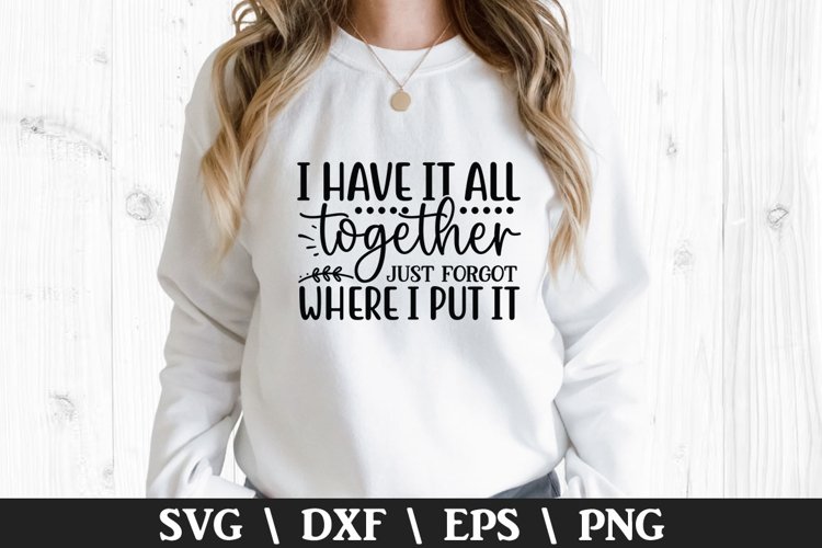 I Have it all Together SVG - Mothers Day Design