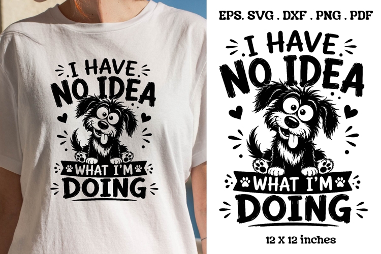 I Have No Idea What Im Doing Funny Dog Quote SVG File