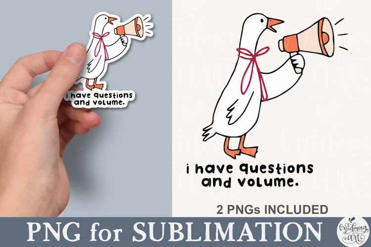 I Have Questions And Volume Funny Goose PNG