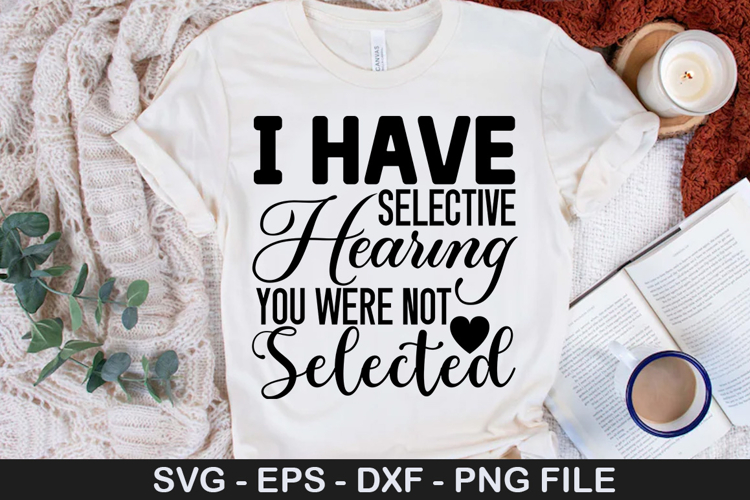 i have selective hearing you were - Sarcastic SVG Design
