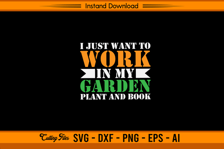 I Just Want To Work In My Garden Plant And Book SVG Design