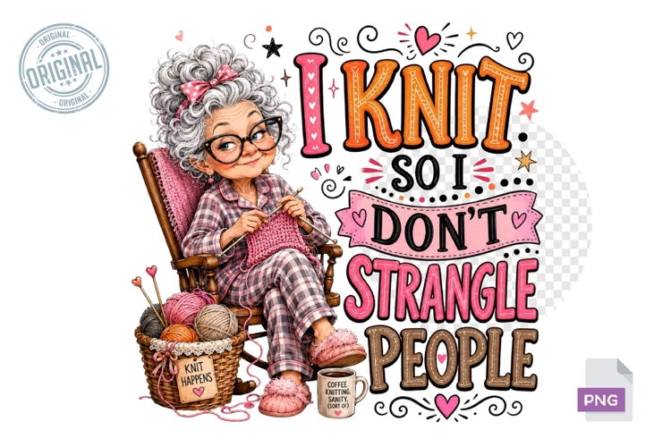 I Knit So I Dont Strangle People Funny Grandma PNG