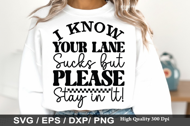 I Know Your Lane Sucks but please - Sarcastic SVG Design