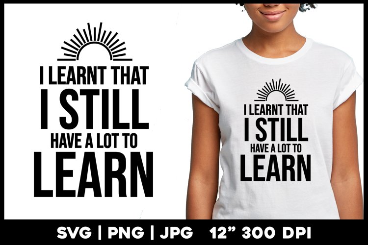 I learnt that I still have a lot to learn | Motivational example image 1