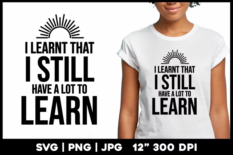 I learnt that I still have a lot to learn | Motivational