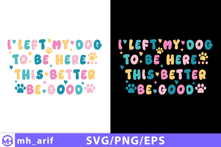 I Left My Dog to Be Here SVG PNG T-shirt Design