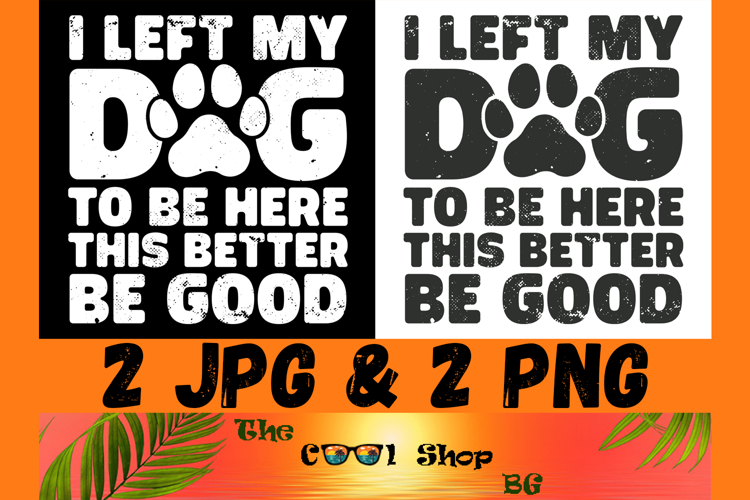 I Left My Dog To Be Here This Better Be Good Png