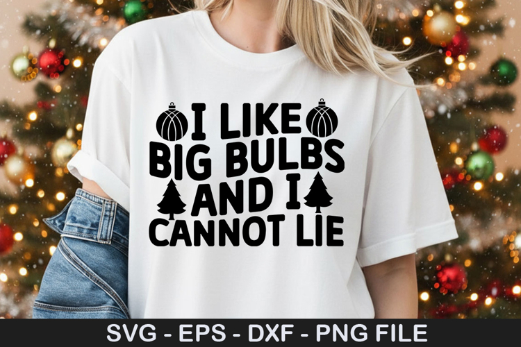 I like big bulbs and I cannot lie - Christmas SVG Design