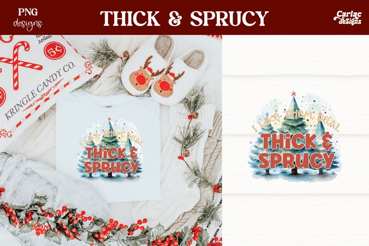 I Like them Real Thick and Sprucy Sublimation