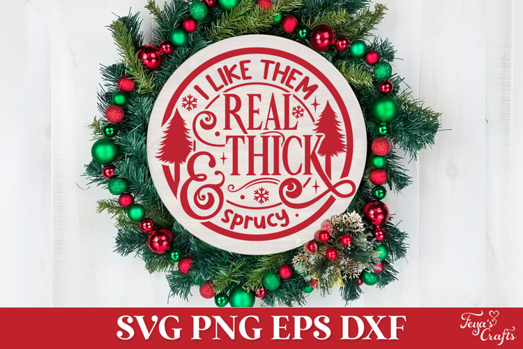 I Like Them Real Thick and Sprucy Round SVG Ornament