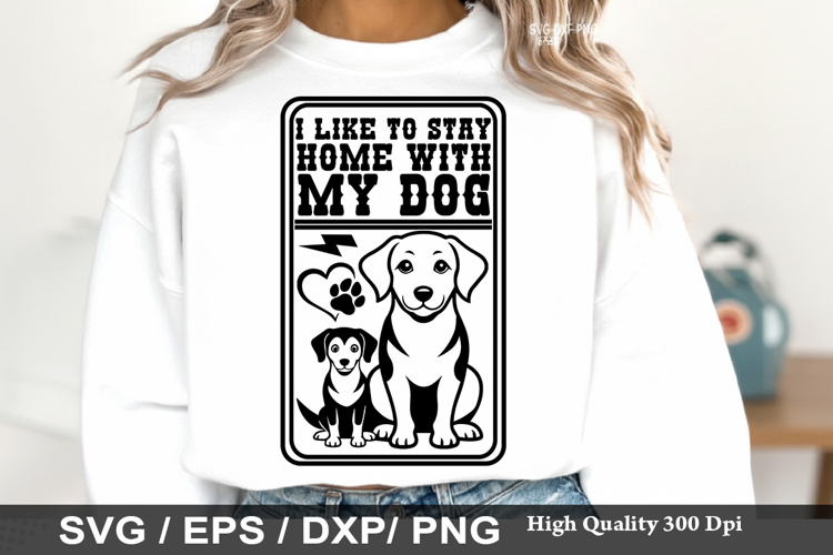 I Like To Stay Home With My - Dog mom SVG Design