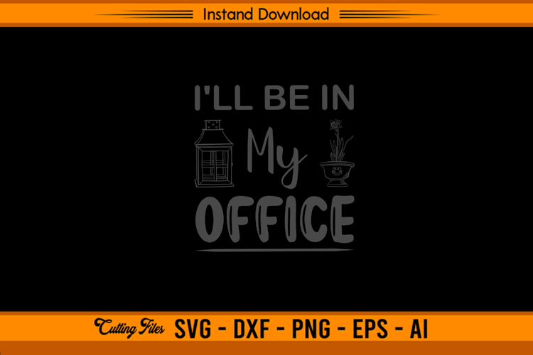 I’ll Be In My Office Funny Gardener Quote SVG File