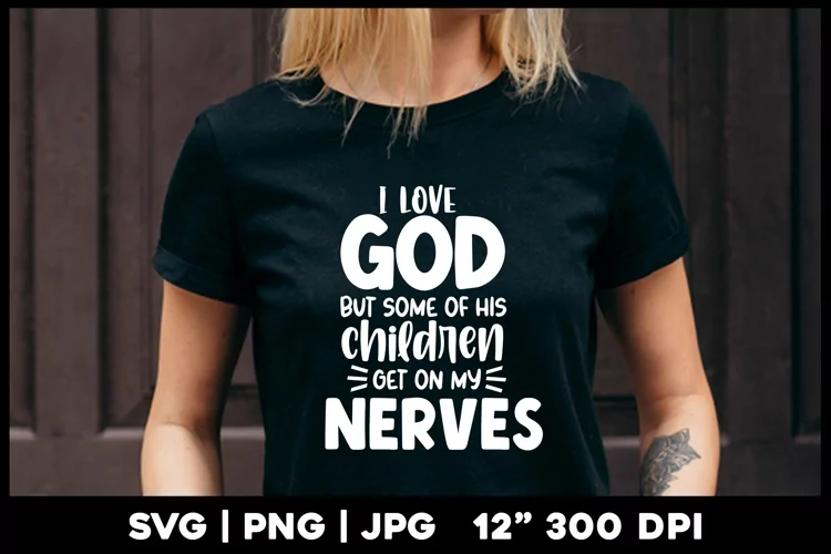 I love God but some of his children nerves | Funny svg