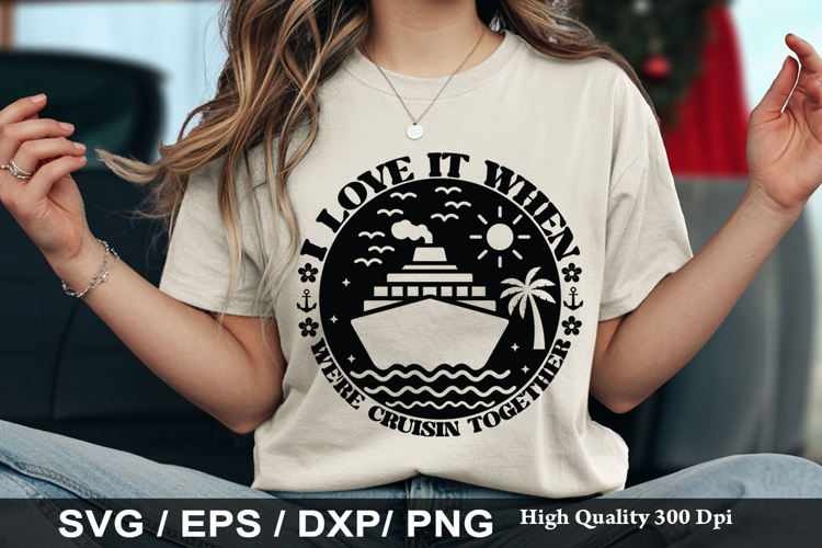i love it when we re cruisin - Cruise SVG Design
