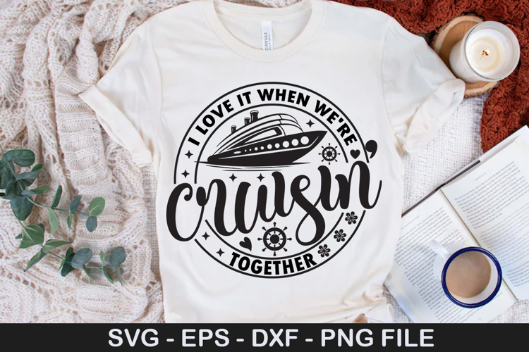 I love it when we re cruisin together - Cruise SVG Design