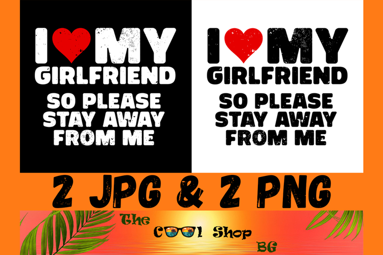 I Love My Girlfriend So Please Stay Away From Me Png example image 1