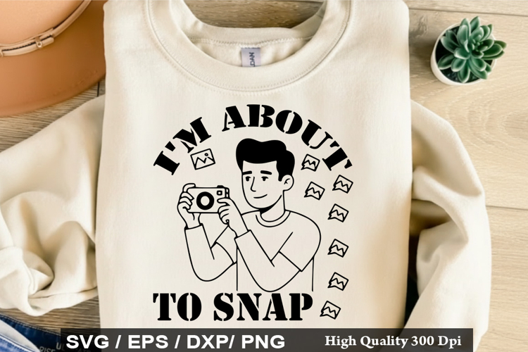 I m About To Snap - Photographer SVG Design