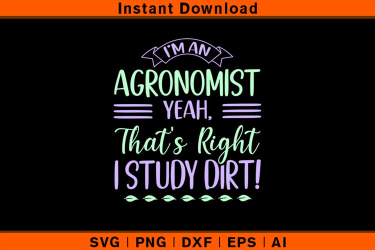 I'm An Agronomist Yeah, That's Right I Study Dirt! example image 1