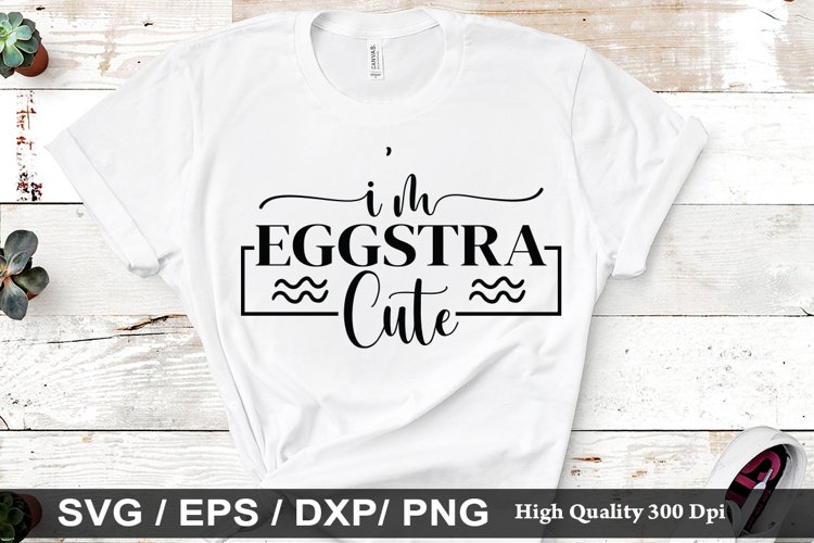 Im eggstra cute SVG - Easter Design