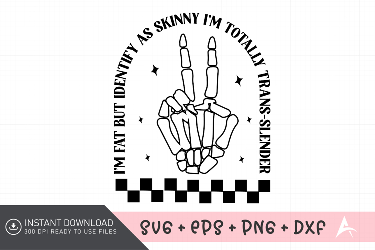 I'm Fat but Identify as Skinny I'm Totally Trans-Slender SVG example image 1