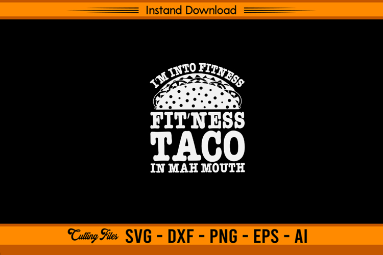 I’m Into Fitness Taco In Mah Mouth Funny SVG Design