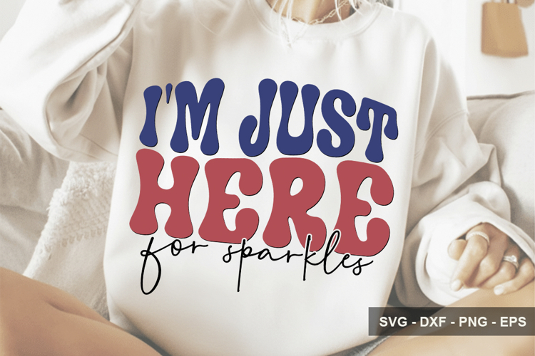 Im Just Here For Sparkles - 4th Of July Design