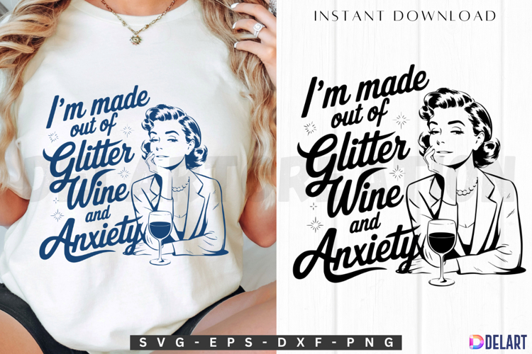 Im Made Out Of Glitter Wine And Anxiety SVG