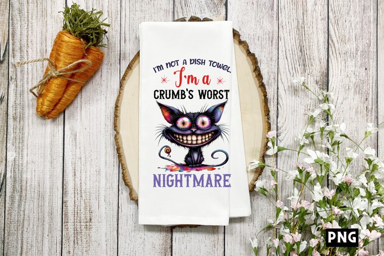 Im not a dish towel, Im a crumbs worst nightmare PNG