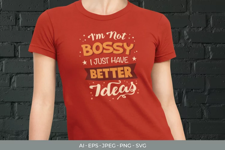 I'm Not Bossy I Just Have Better Ideas SVG