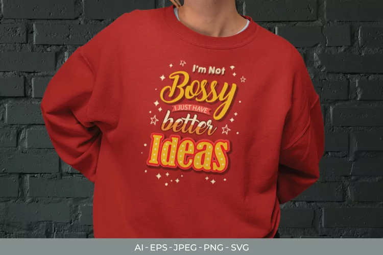I'm Not Bossy I Just Have Better Ideas SVG