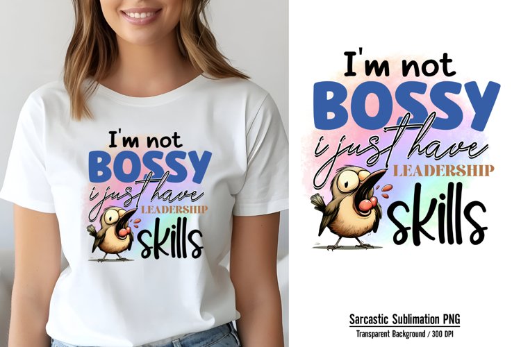 Funny Sarcastic Sublimation, Im not bossy i just have leade