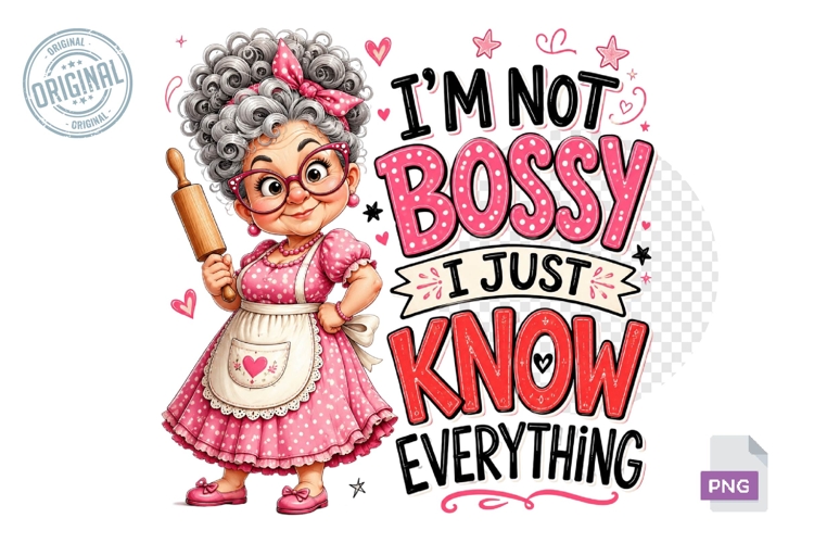 Im Not Bossy I Just Know Everything Funny Grandma PNG