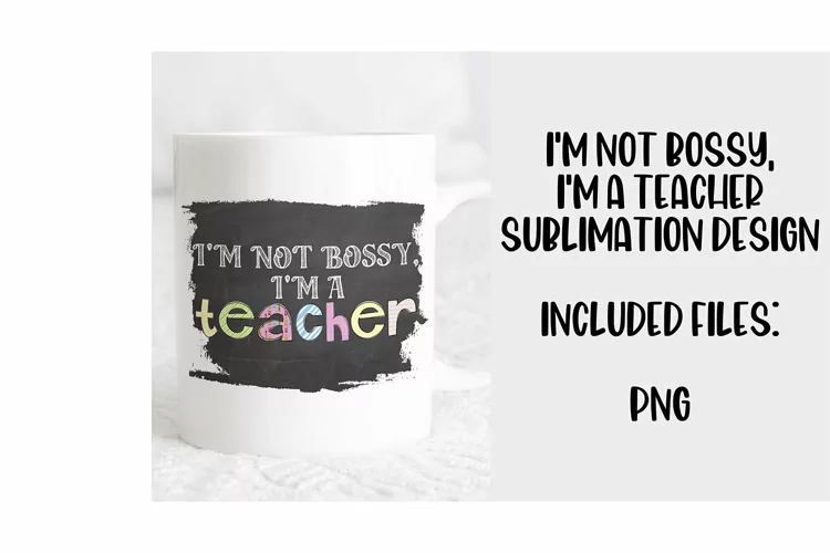 I'm Not Bossy, I'm a Teacher Sublimation T-Shirt Design