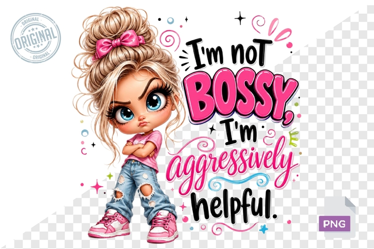 Im Not Bossy, Im Aggressively Helpful Girl PNG Design