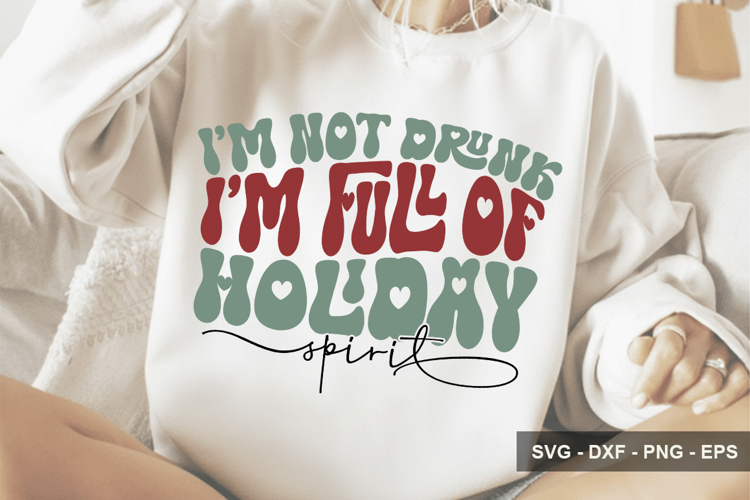 I’m Not Drunk I’m Full Of Holiday Spirit - Christmas Design