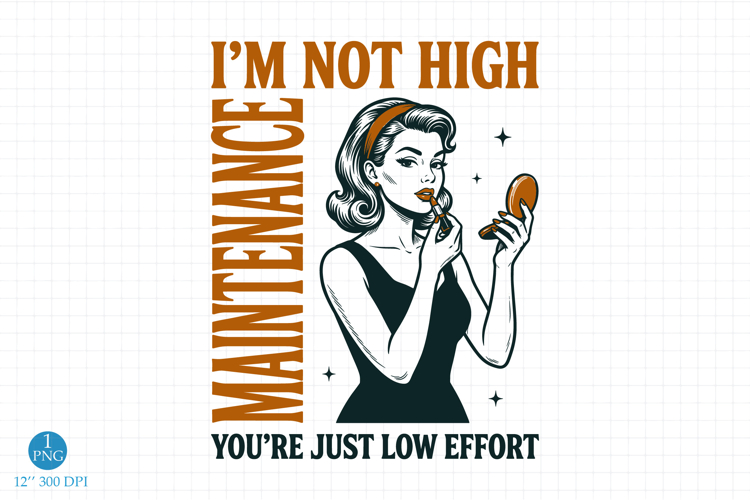 Im Not High-maintenance PNG, Trendy Retro Housewife Design