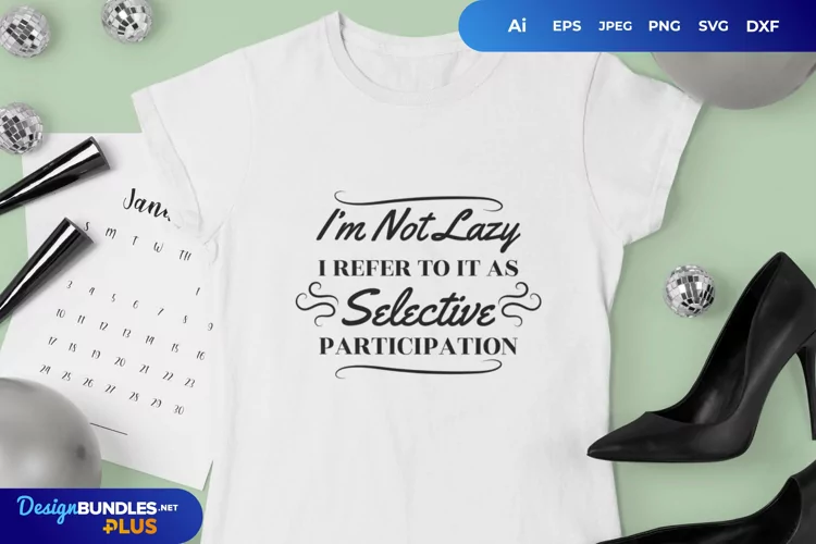 I'm Not Lazy I Refer To It As Selective Participation SVG