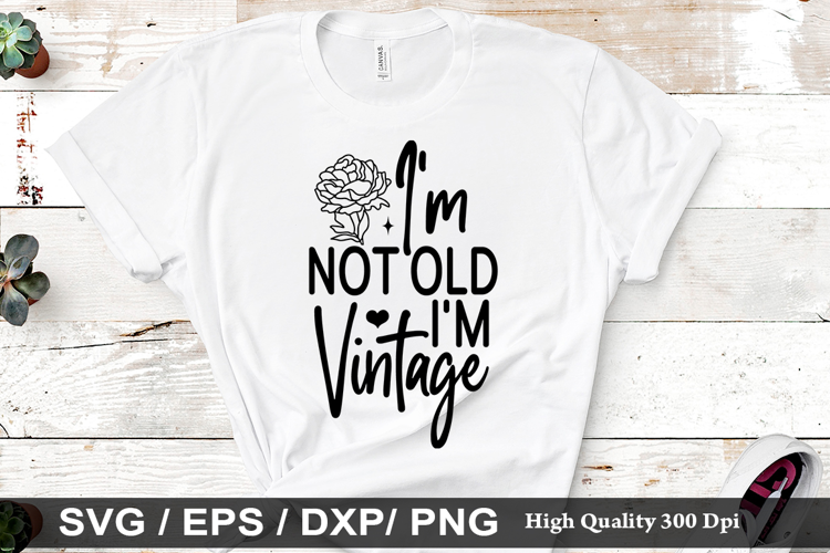 I'm not old I'm vintage SVG - Sarcastic Design