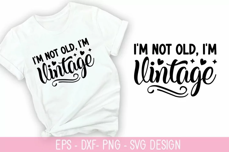 I'm not old, I'm vintage SVG - Sarcastic Design