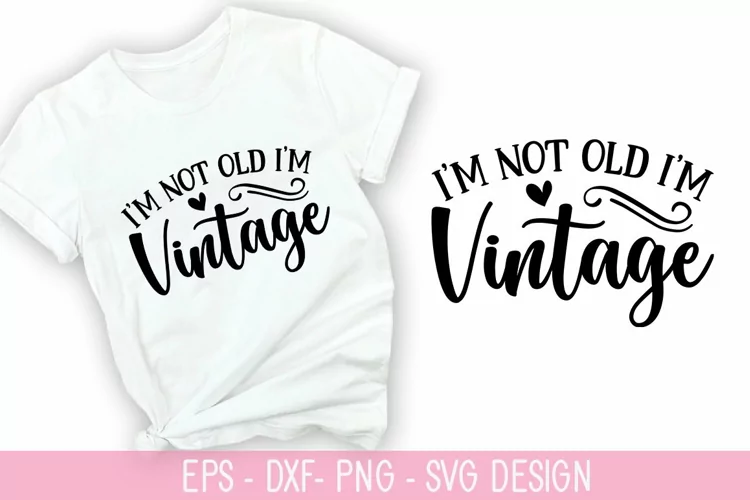 I'm not old, I'm vintage SVG - Sarcastic Design