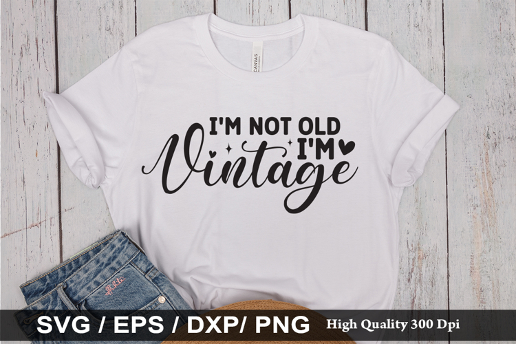 I'm not old, I'm vintage SVG - Sarcastic Design example image 1