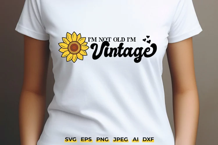 I'm Not Old I'm Vintage SVG | Sunflower Design