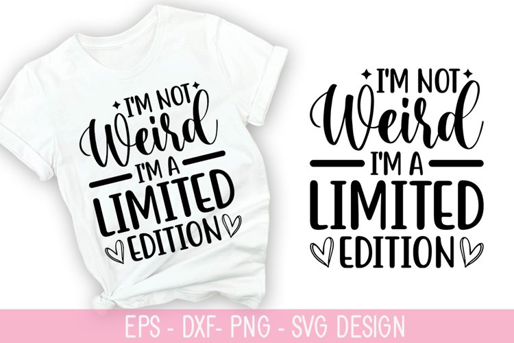Im not weird, Im a limited SVG - Sarcastic Quotes Design