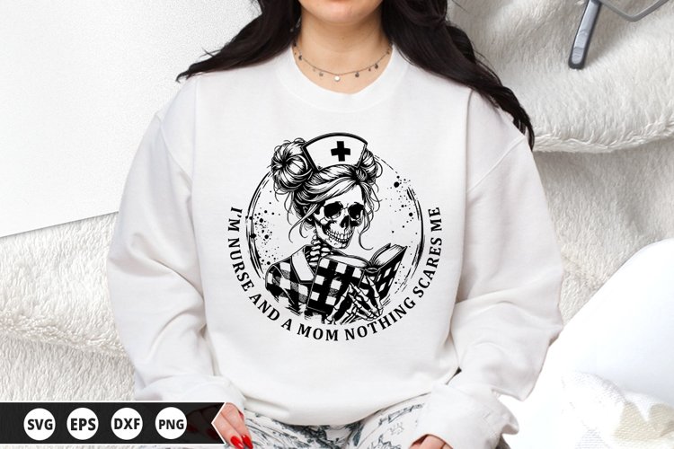 I’m nurse and a mom nothing scares me - Nurse SVG Design