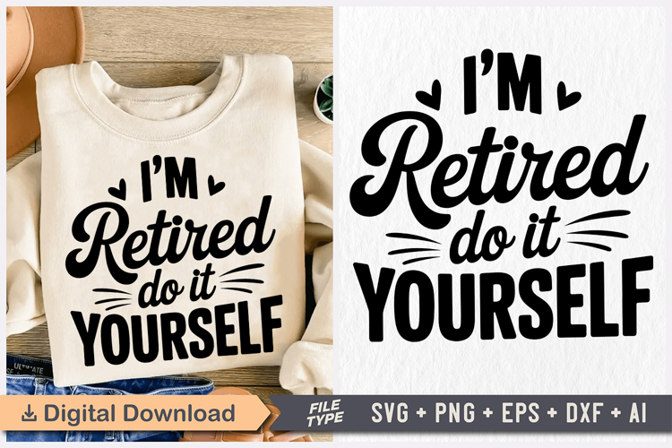 Im Retired Do It Yourself SVG, Retirement SVG