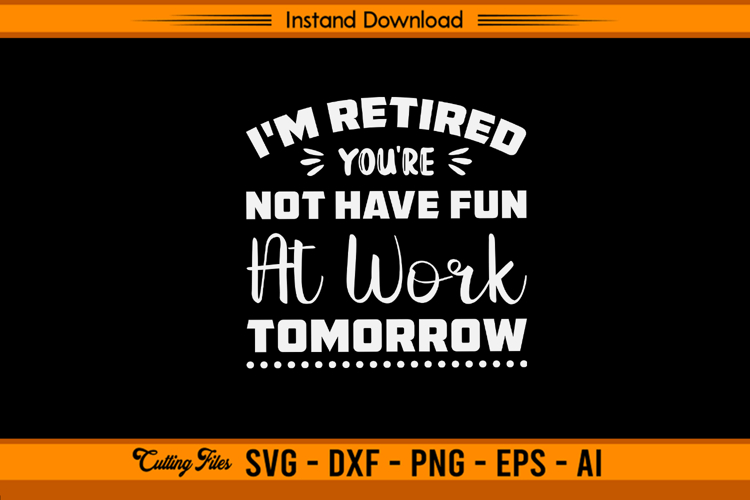 I’m Retired You’re Not Have Fun At Work Tomorrow SVG example image 1