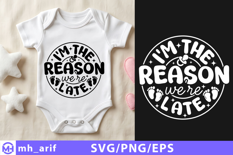 I'm the Reason We're Late Baby Shirt SVG PNG Design